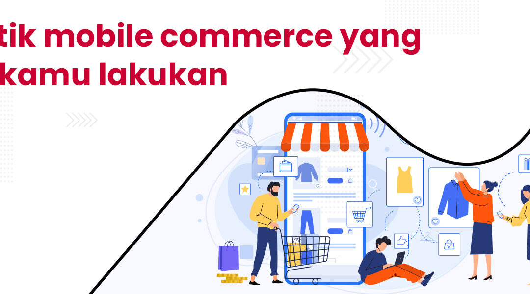 Praktik mobile commerce yang bisa kamu lakukan