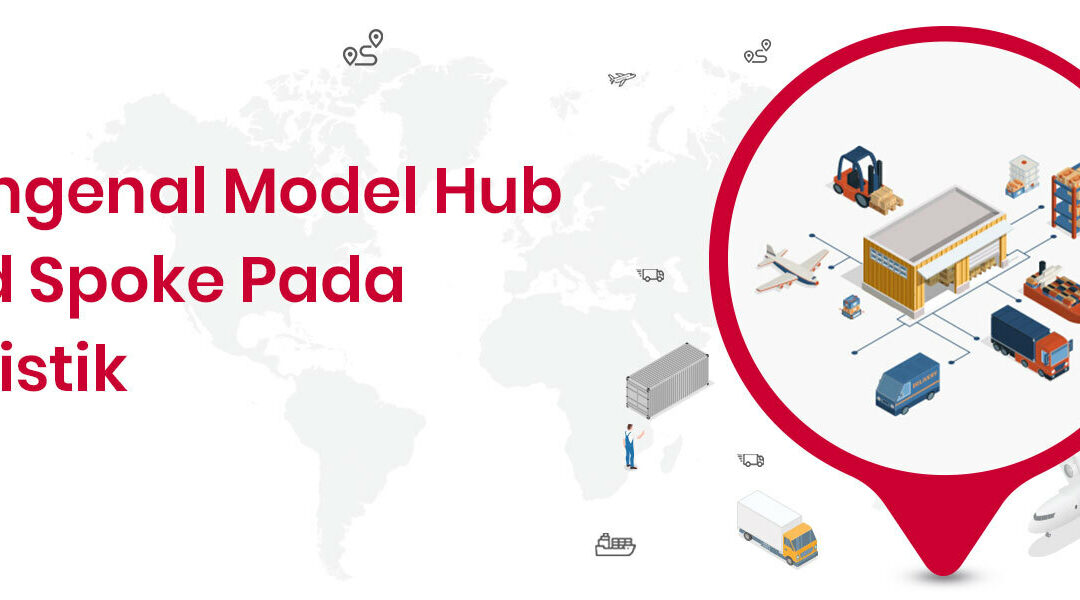Mengenal model hub-and-spoke pada logistik