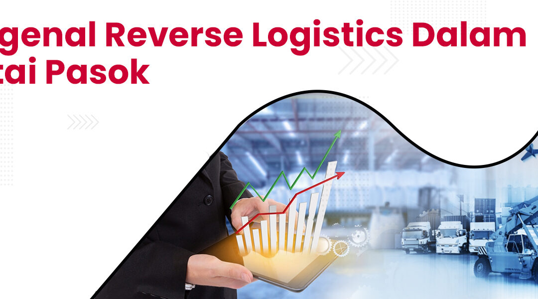 Mengenal Reverse Logistics Dalam Rantai Pasok