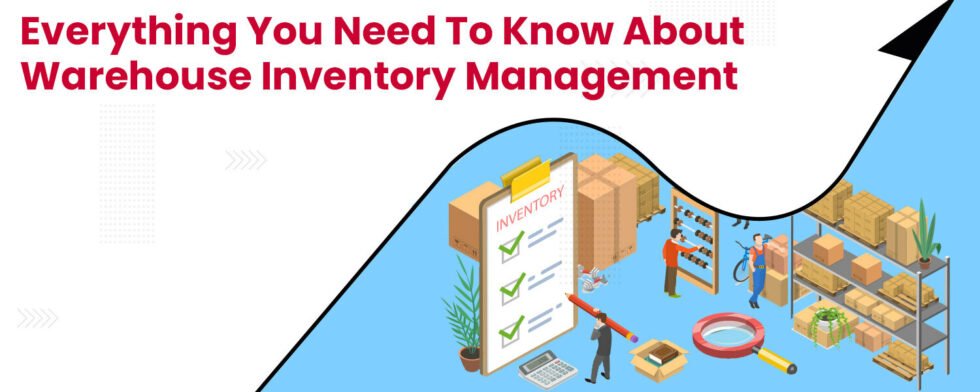 Everything You Need to Know About Warehouse Inventory Management