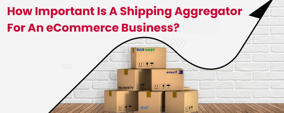 How Important is a Shipping Aggregator for an eCommerce Business