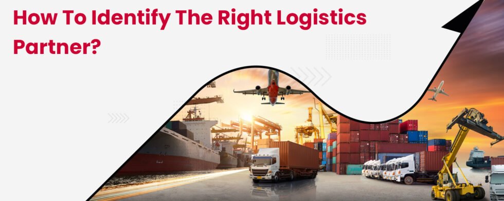 How to Identify the Right Logistics Partner?