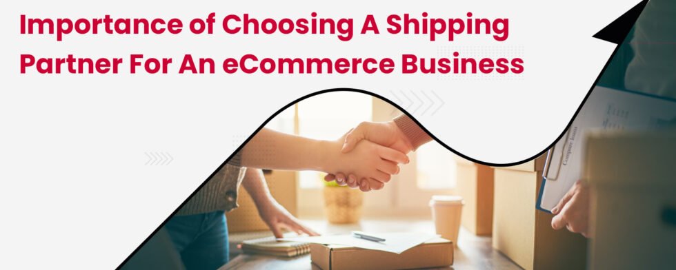 Importance of Choosing a Shipping Partner for an Ecommerce Business