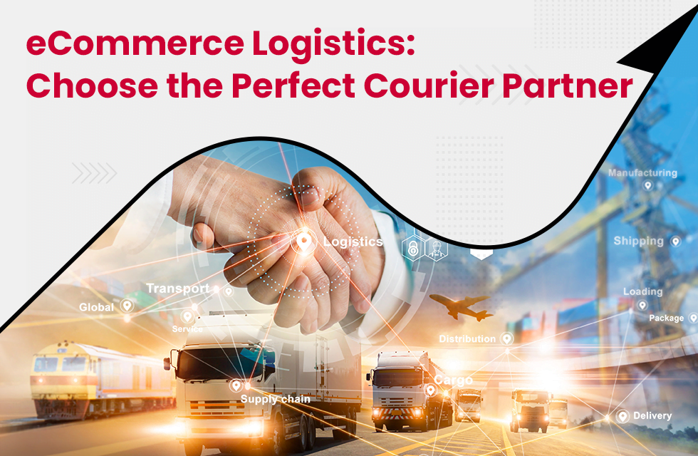 E-commerce Logistics: How to Choose the Perfect Courier Partner?