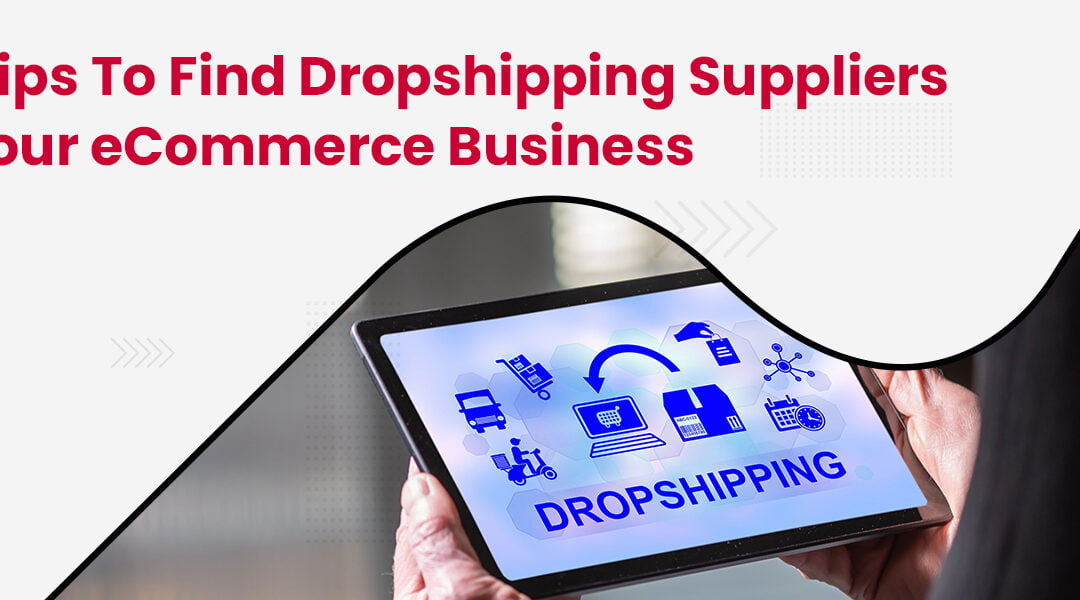 Top Tips For Finding Dropshipping Suppliers For Your eCommerce Business