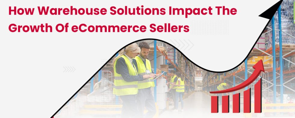 How Warehouse Solutions Impact the Growth of eCommerce Sellers