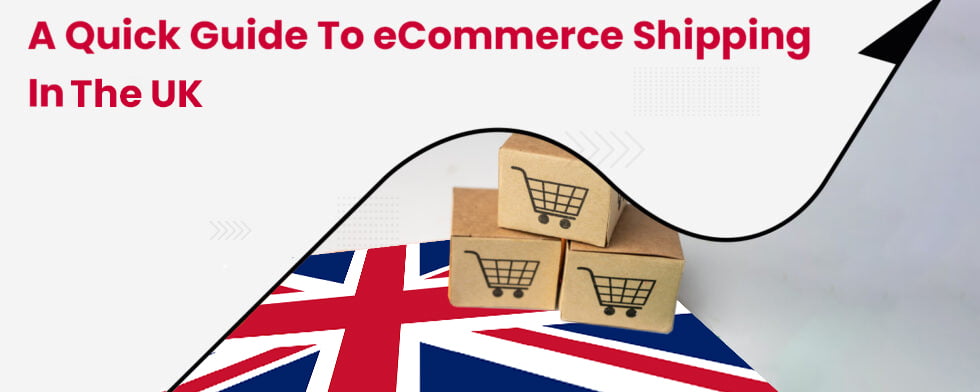 A Quick Guide to eCommerce Shipping in the UK
