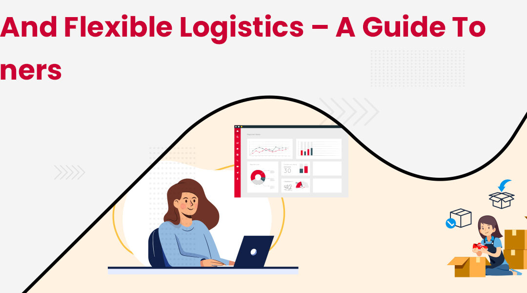 Fixed and Flexible Logistics – A Guide to Beginners