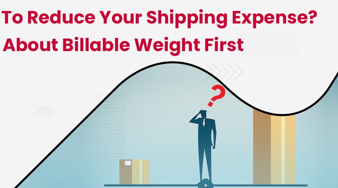 Want to Reduce Your Shipping Expense? Know About Billable Weight First
