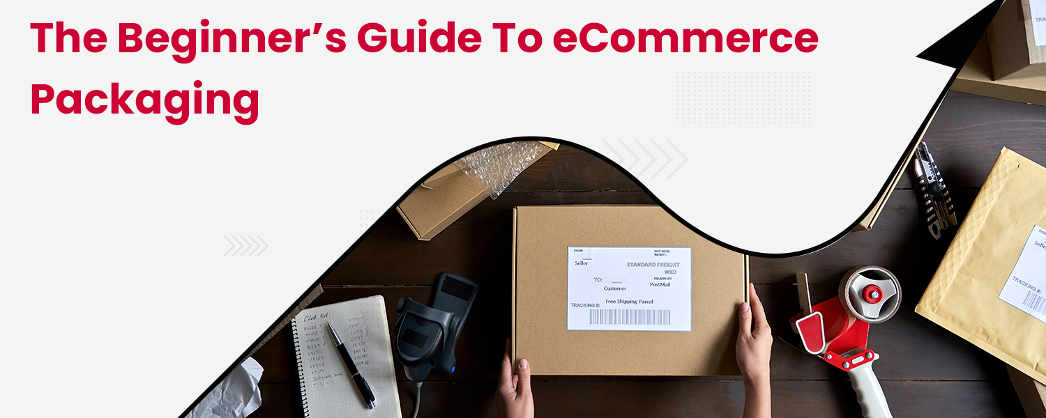 A Beginner’s Guide to Best eCommerce Packaging Practices