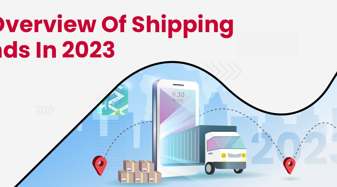 An Overview of Shipping Trends in 2023