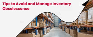 Obsolete Inventory: Tips to Avoid and Manage Inventory Obsolescence