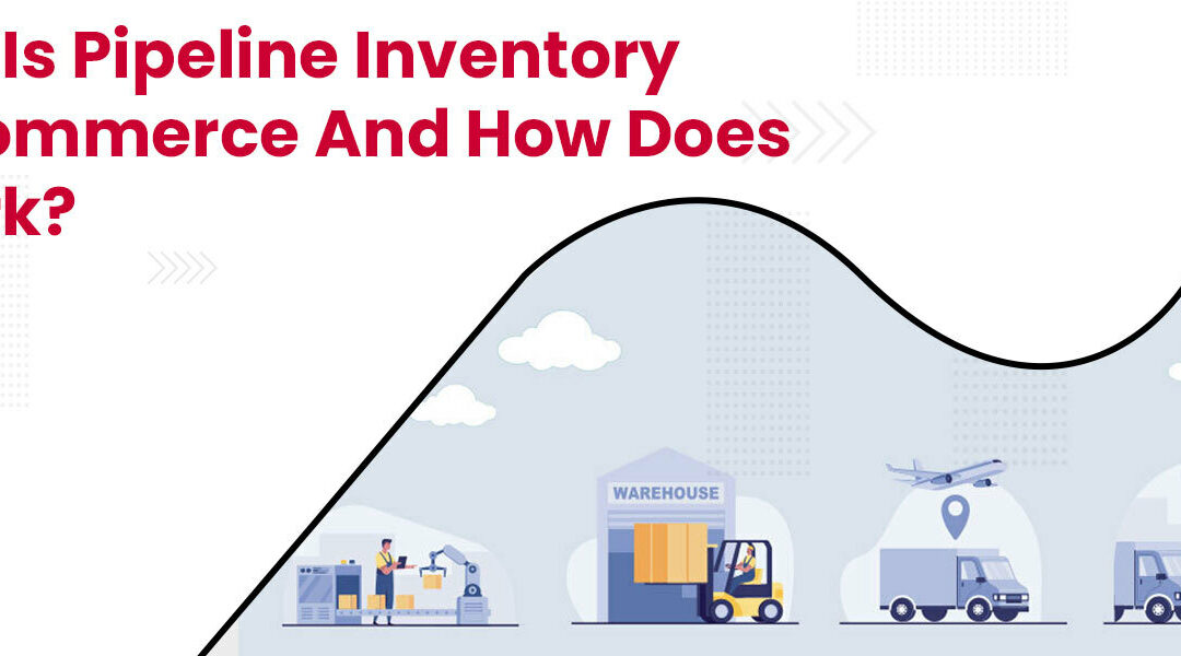 What is Pipeline Inventory in eCommerce and How Does It Work?