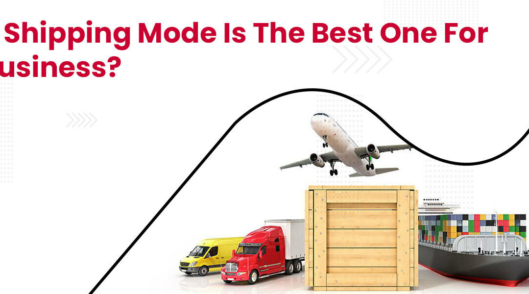 Which Shipping Mode is the Best One for Your Business?