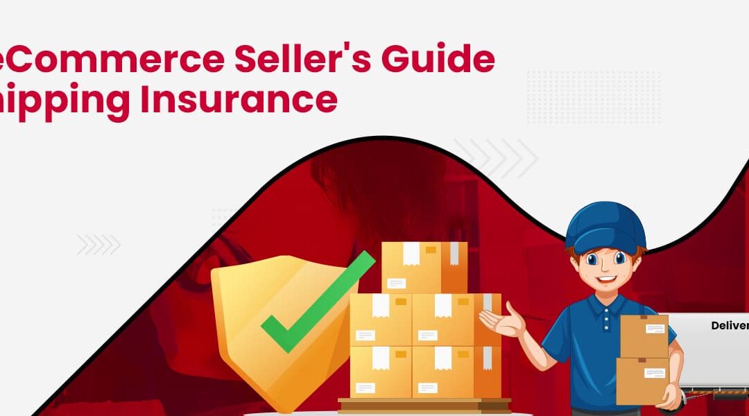 The eCommerce Sellers Guide To Shipping Insurance
