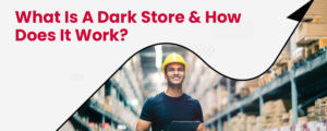 Dark Stores: A Guide & Why Retailers Need to Be Aware of Them