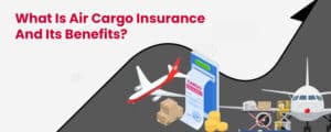 What Is Air Cargo Insurance And Its Benefits 300x120