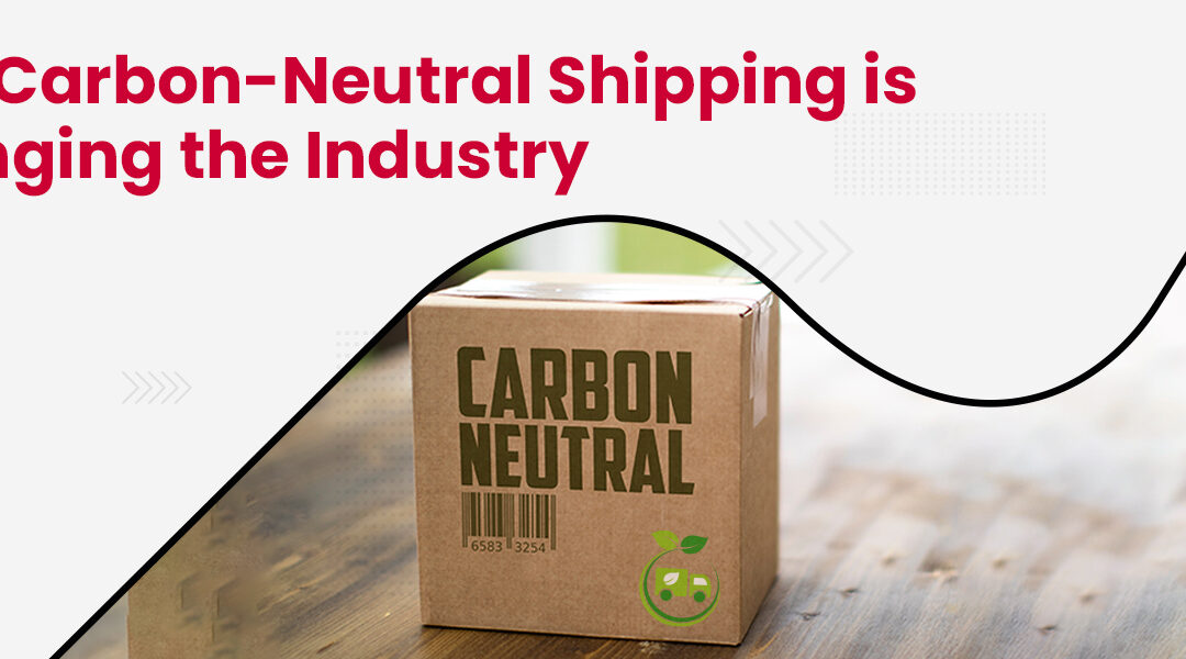 How Carbon Neutral Shipping is Changing the Industry 1