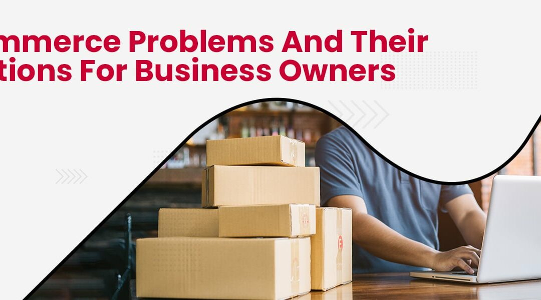 eCommerce Problems And Their Solutions For Business Owners (1)
