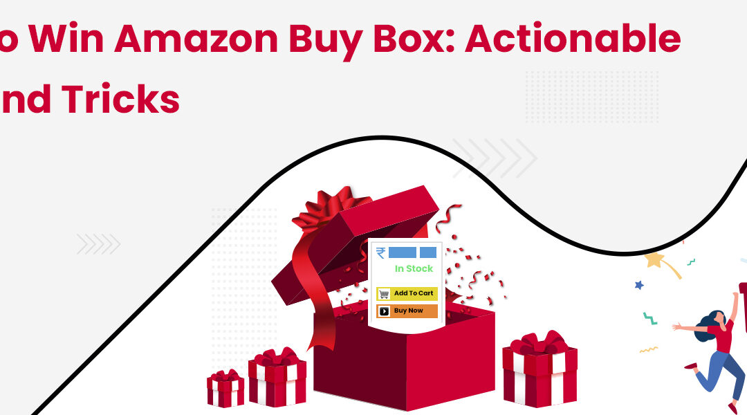 How to Win Amazon Buy Box: Actionable Tips and Tricks