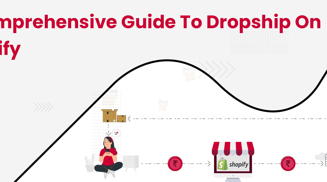 How to Dropship on Shopify? A Comprehensive Guide