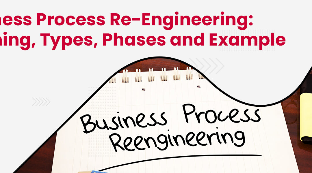 Business Process Re Engineering Meaning Types Phases and Example