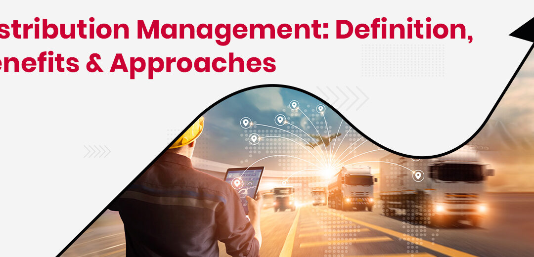 Distribution Management Definition Benefits Approaches