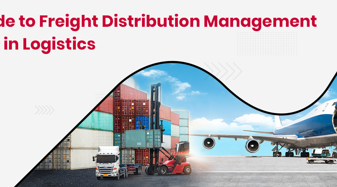 A Guide to Freight Distribution Management FDM in Logistics