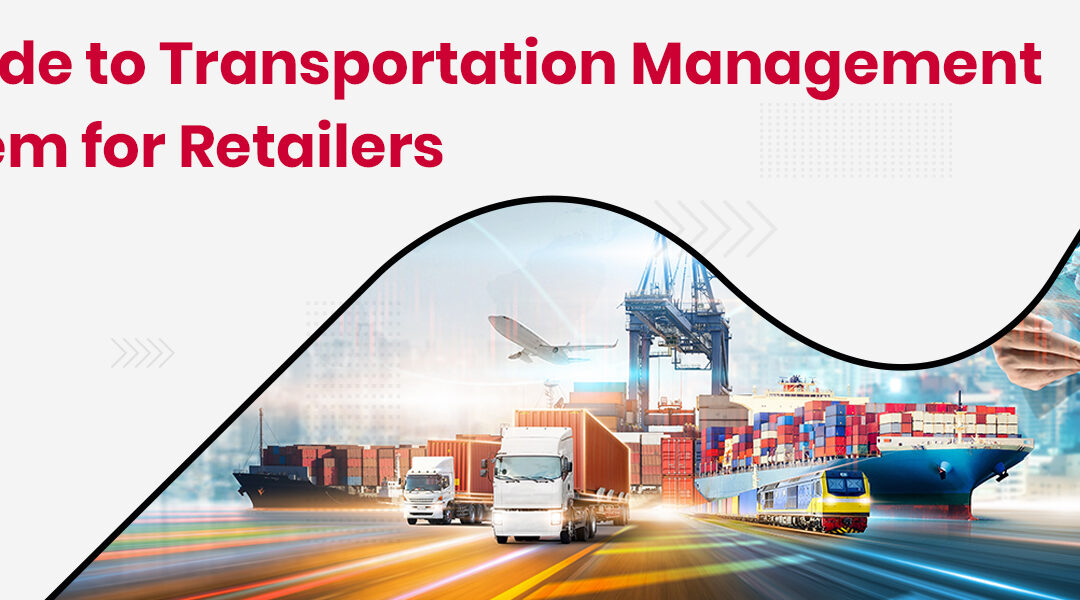 A Guide to Transportation Management System for Retailers