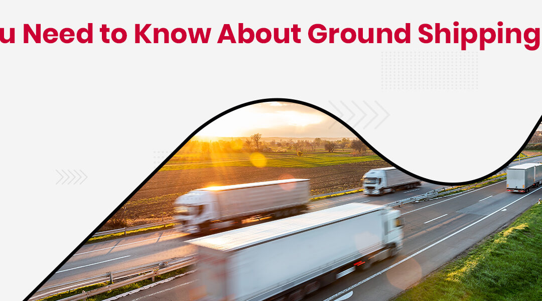 All You Need to Know About Ground Shipping