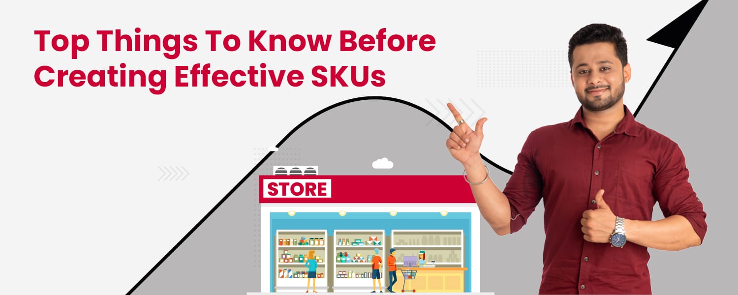 Top 5 Things To Know Before Creating Effective SKUs