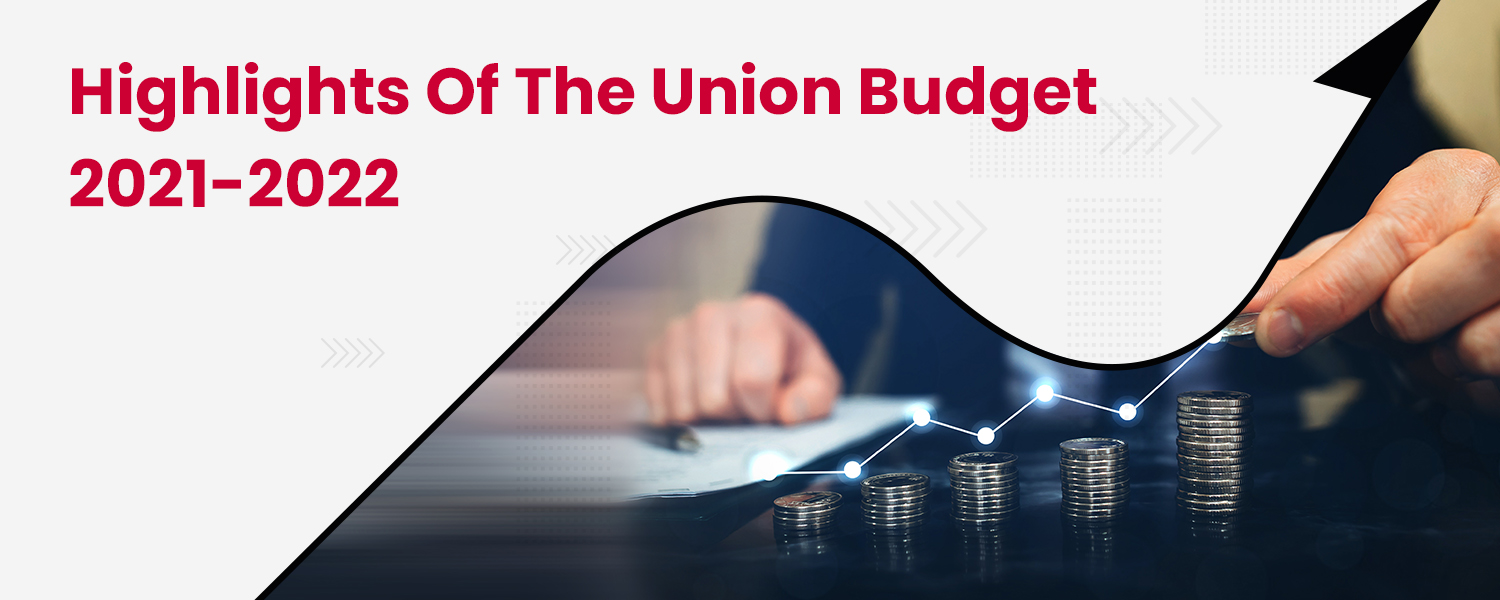 Highlights Of The Union Budget 2021-2022
