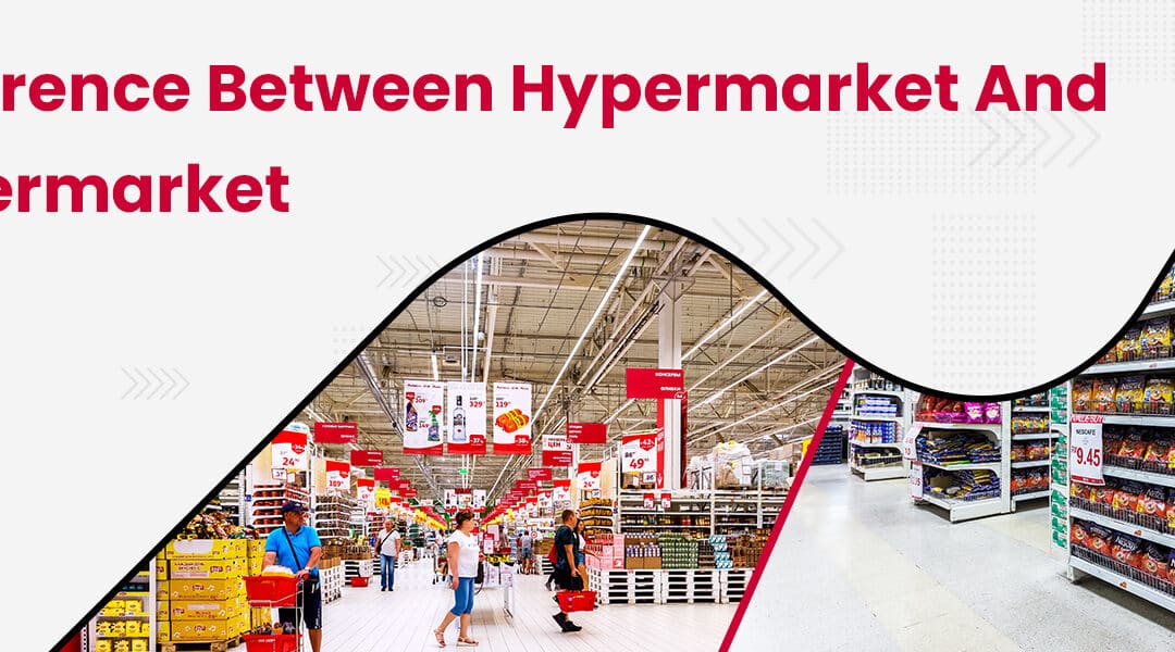 What is the Difference between a Hypermarket and a Supermarket?