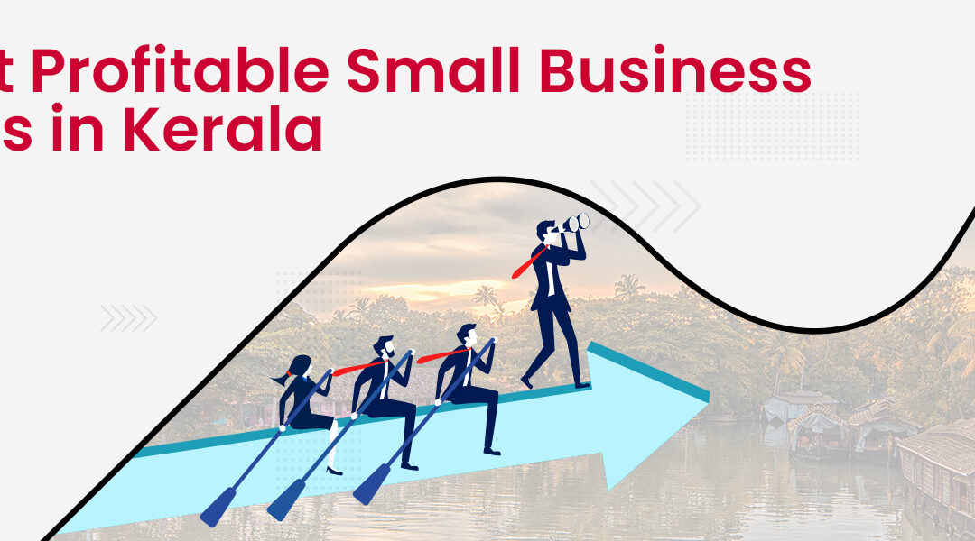 Most Profitable Small Business Ideas in Kerala with Low Investment