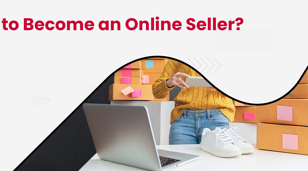 How to Become an Online Seller