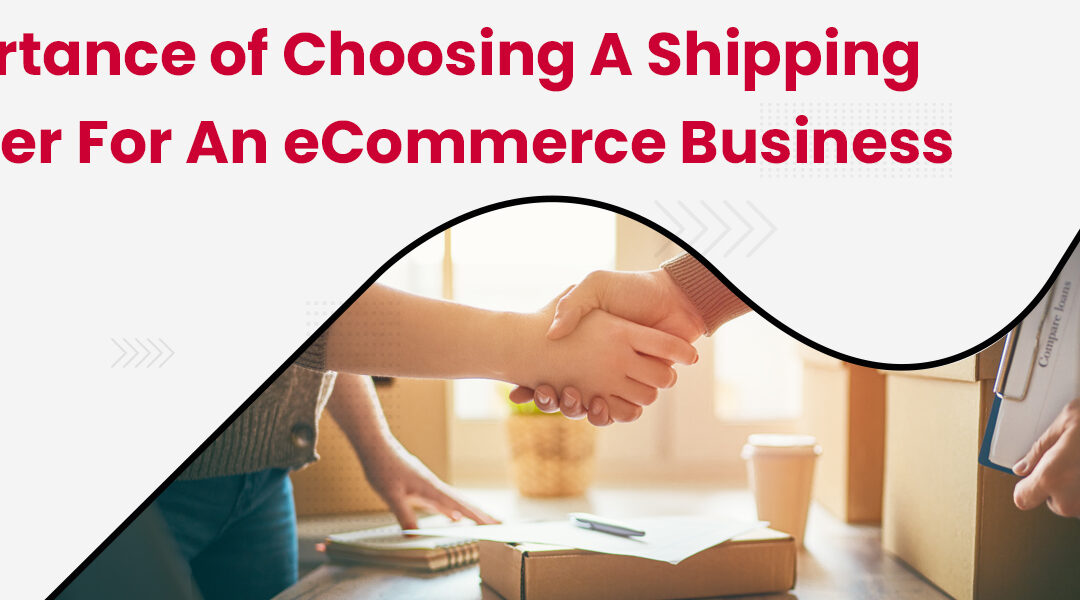 Importance of Choosing a Shipping Partner for an Ecommerce Business