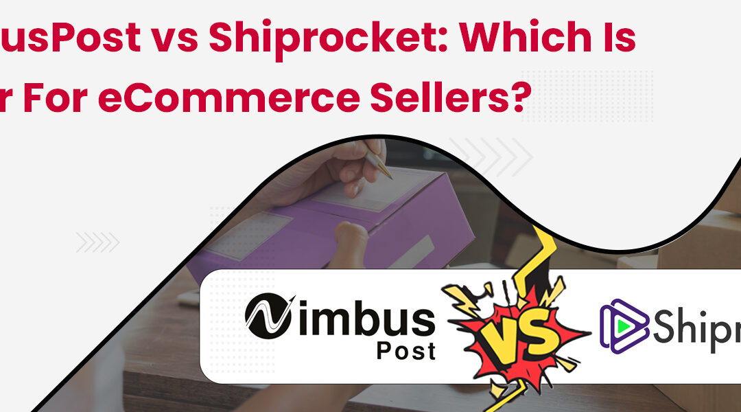 NimbusPost vs Shiprocket: Which is Better for eCommerce Sellers?