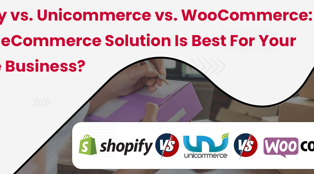 Shopify vs. Unicommerce vs. WooCommerce: Which eCommerce Solution is Best for Your Online Business?
