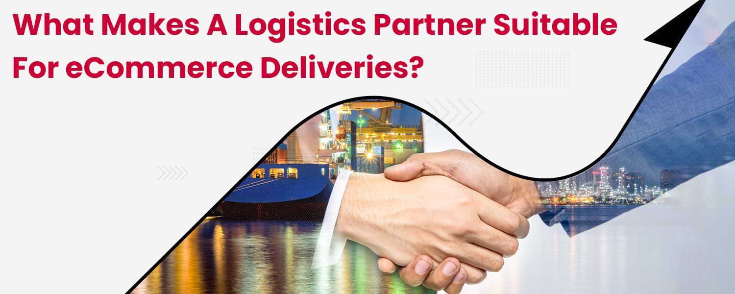 What-Makes-A-Logistics-Partner-Suitable-for-eCommerce-Deliveries