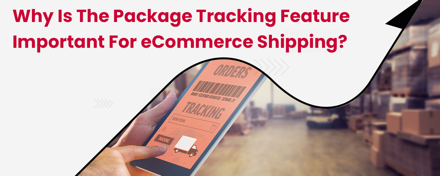 Why-is-the-package-tracking-feature-important-for-eCommerce-shipping
