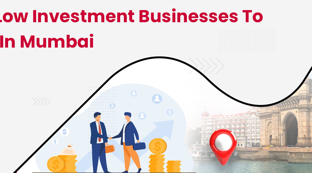 Best Low Investment Businesses to Start in Mumbai in 2021