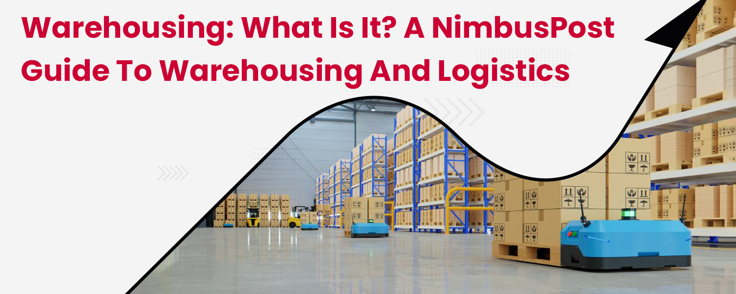 Warehousing-What-is-it-A-NimbusPost-Guide-to-Warehousing-and-Logistics