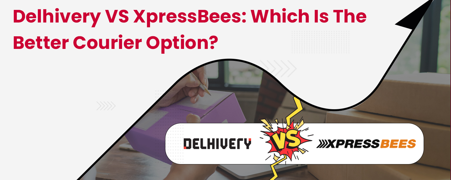 Delhivery-vs-XpressBees-Which-is-the-Better-Courier-Option