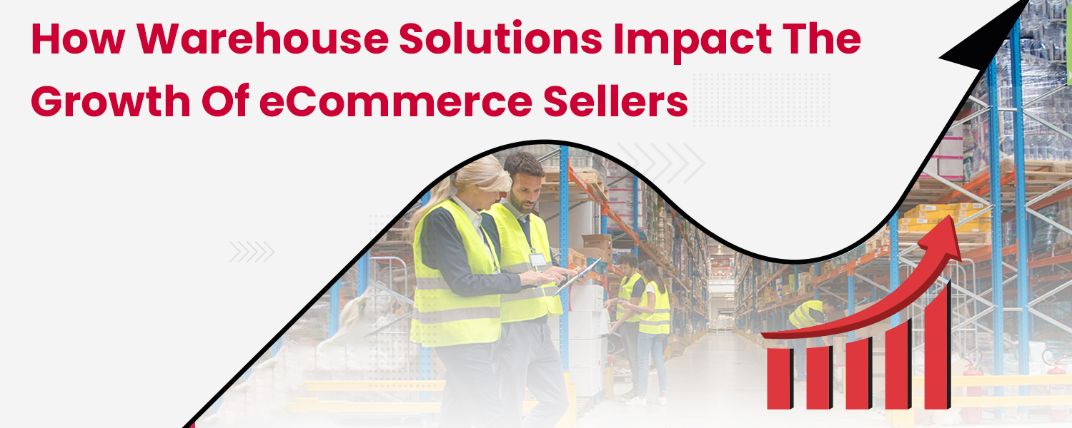 How-Warehouse-Solutions-Impact-the-Growth-of-eCommerce-Sellers