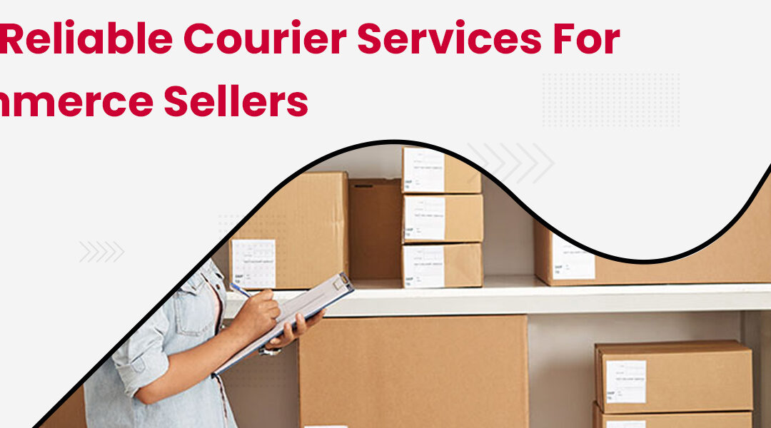 Most Reliable Courier Services for Ecommerce Sellers