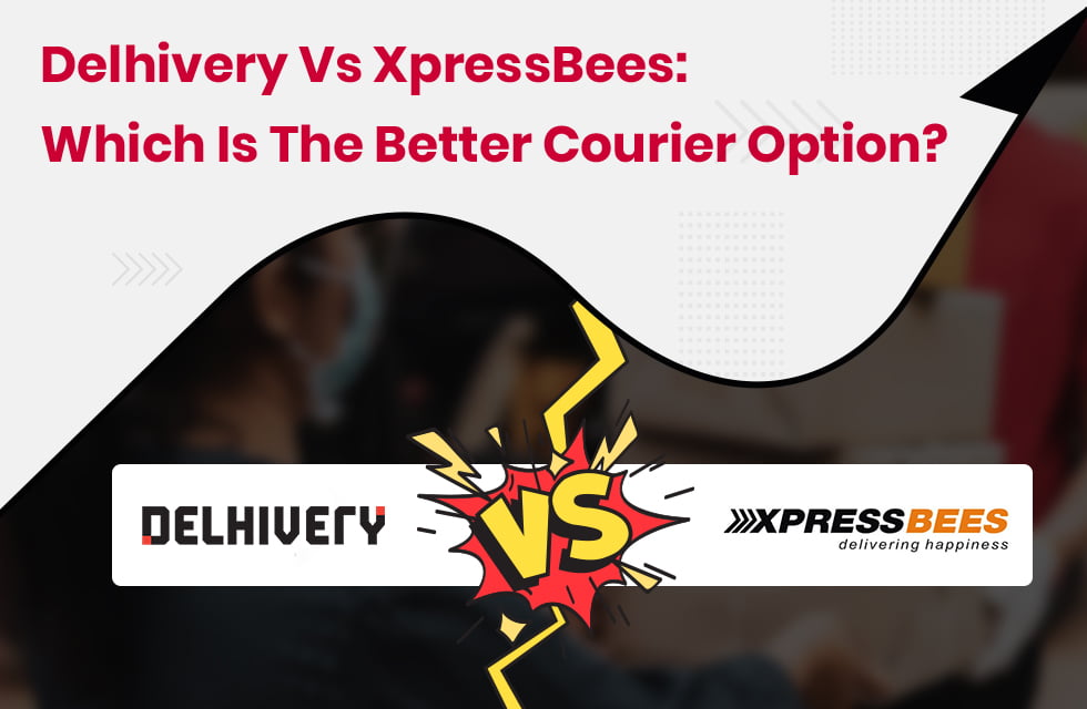 Delhivery vs XpressBees: Which is the Better Courier Option?