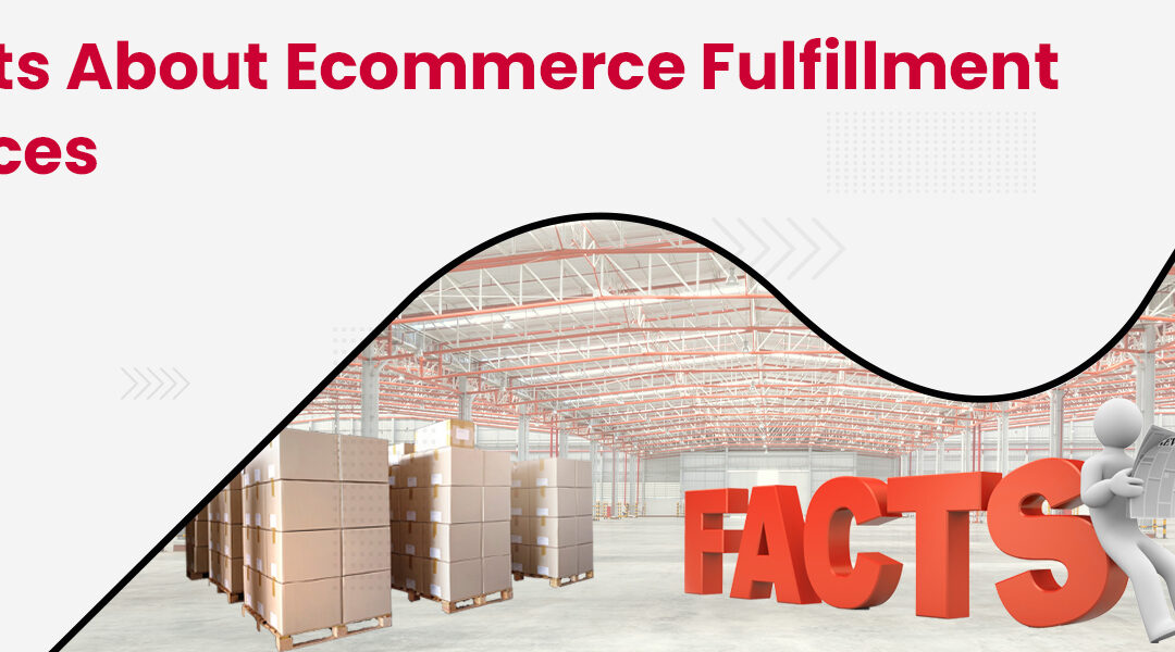 9 Facts About Ecommerce Fulfillment Services