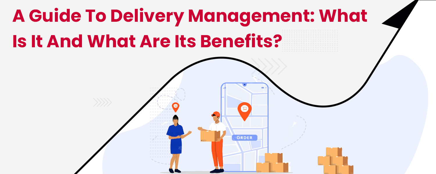 A-Guide-to-Delivery-Management-What-is-it-and-What-are-its-Benefits.