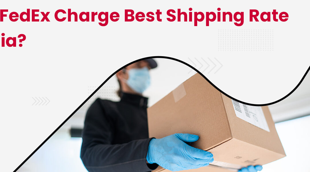 Does FedEx Charge Best Shipping Rate in India?
