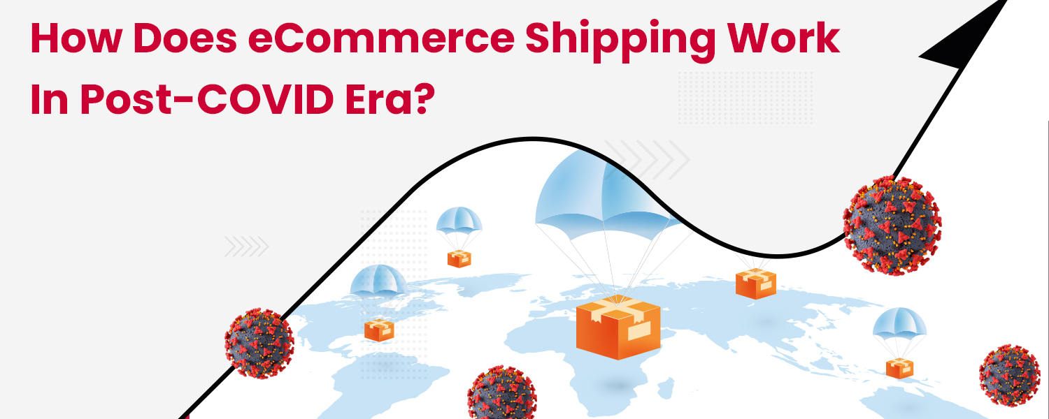 How does eCommerce Shipping Work in Post-COVID Era?